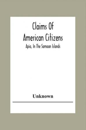 Claims Of American Citizens; Apia In The Samoan Islands