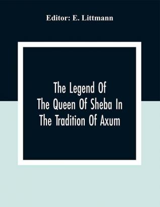 The Legend Of The Queen Of Sheba In The Tradition Of Axum