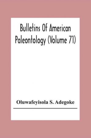 Bulletins Of American Paleontology (Volume 71) Stratigraphy And Paleontology Of The Ewekoro Formation (Paleocene) Of Southwestern Nigeria