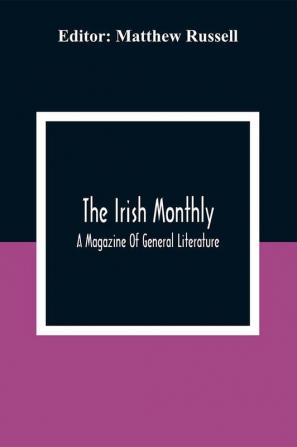 The Irish Monthly; A Magazine Of General Literature