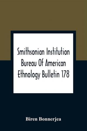 Smithsonian Institution Bureau Of American Ethnology Bulletin 178; Index To Bulletins 1-100 Of The Bureau Of American Ethnology With Index To Contributions To North American Ethnology Introductions And Miscellaneous Publications