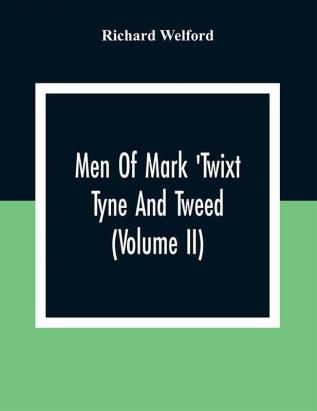 Men Of Mark 'Twixt Tyne And Tweed (Volume Ii)