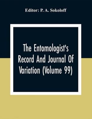 The Entomologist'S Record And Journal Of Variation (Volume 99)