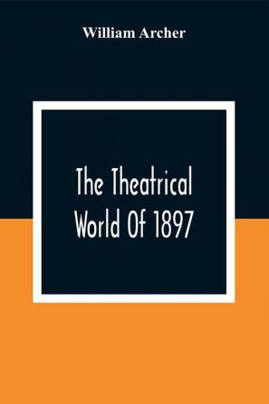 The Theatrical World Of 1897