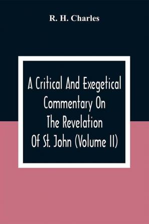 A Critical And Exegetical Commentary On The Revelation Of St. John (Volume II)