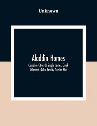 Aladdin Homes : Complete Cities Or Single Homes Quick Shipment Quick Results Service Plus