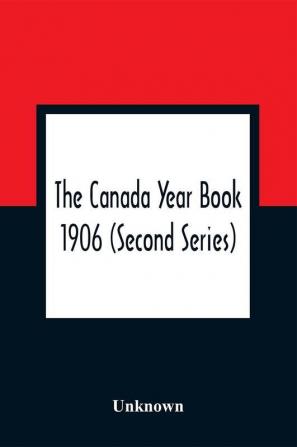 The Canada Year Book 1906 (Second Series)