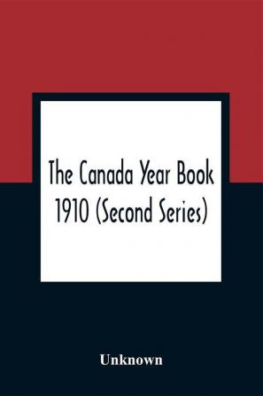 The Canada Year Book 1910 (Second Series)