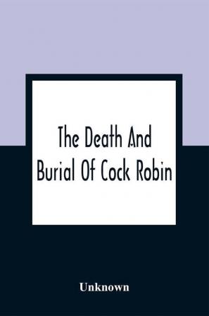 The Death And Burial Of Cock Robin