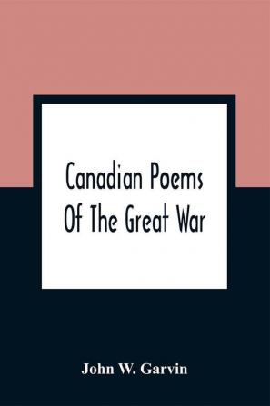 Canadian Poems Of The Great War