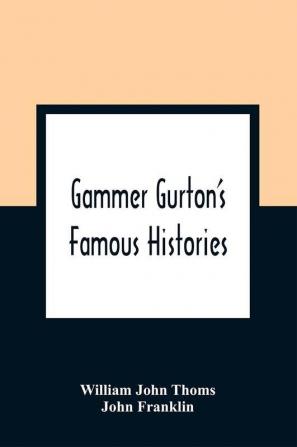 Gammer Gurton'S Famous Histories