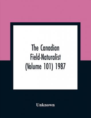 The Canadian Field-Naturalist (Volume 101) 1987