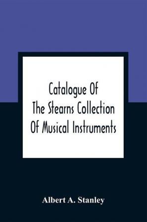 Catalogue Of The Stearns Collection Of Musical Instruments