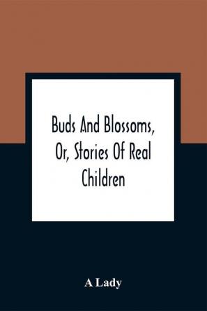 Buds And Blossoms Or Stories Of Real Children