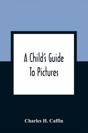 A Child'S Guide To Pictures