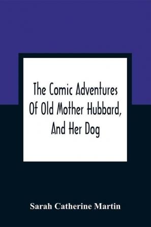 The Comic Adventures Of Old Mother Hubbard And Her Dog