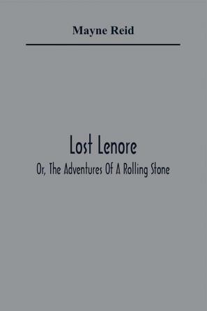 Lost Lenore; Or The Adventures Of A Rolling Stone