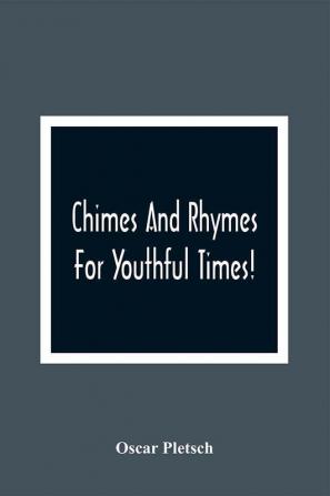 Chimes And Rhymes For Youthful Times!