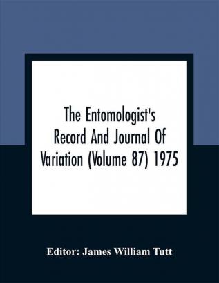 The Entomologist'S Record And Journal Of Variation (Volume 87) 1975