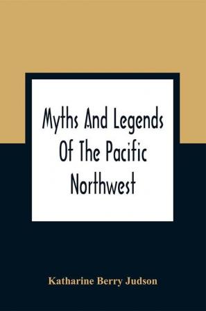 Myths And Legends Of The Pacific Northwest