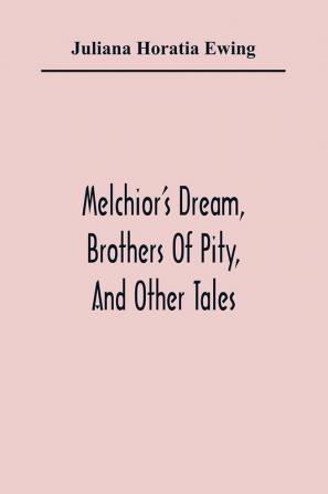 Melchior'S Dream Brothers Of Pity And Other Tales