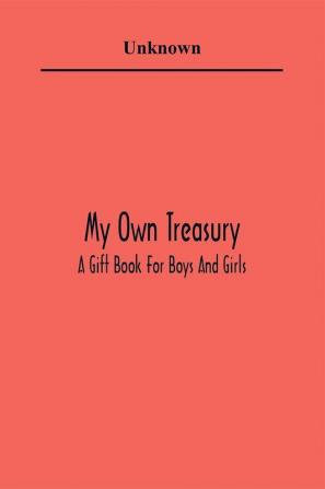 My Own Treasury; A Gift Book For Boys And Girls