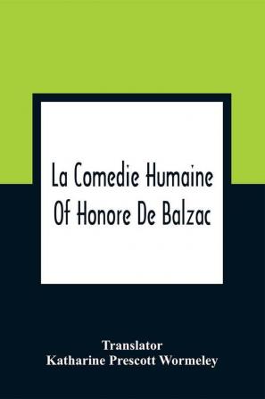 La Comedie Humaine Of Honore De Balzac