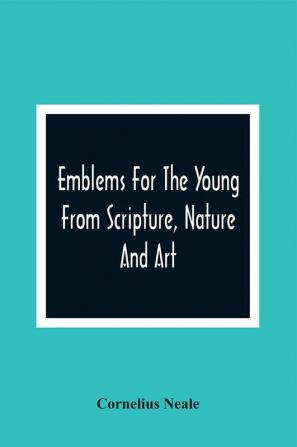 Emblems For The Young From Scripture Nature And Art