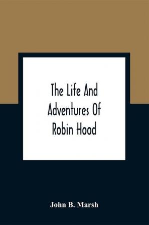 The Life And Adventures Of Robin Hood