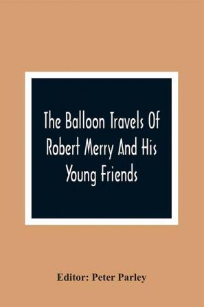 The Balloon Travels Of Robert Merry And His Young Friends