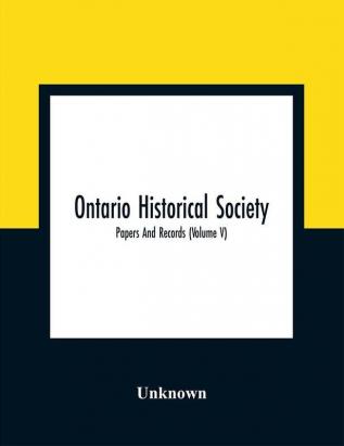 Ontario Historical Society; Papers And Records (Volume V)