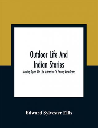 Outdoor Life And Indian Stories: Making Open Air Life Attractive To Young Americans