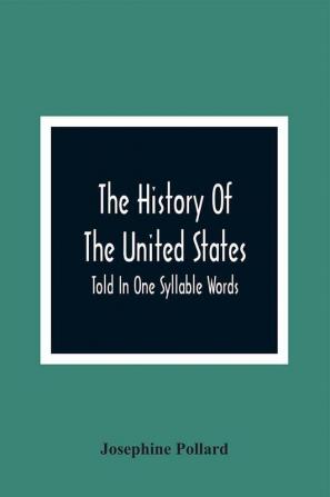 The History Of The United States; Told In One Syllable Words