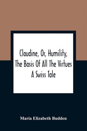 Claudine Or Humility The Basis Of All The Virtues