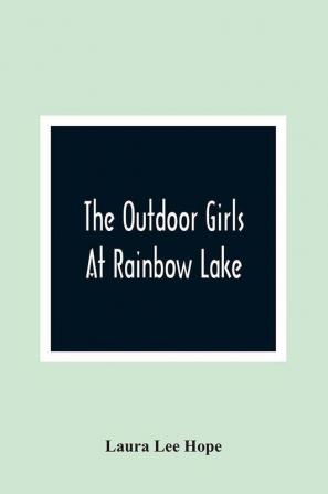 The Outdoor Girls At Rainbow Lake