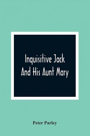 Inquisitive Jack And His Aunt Mary