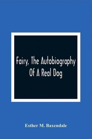 Fairy The Autobiography Of A Real Dog