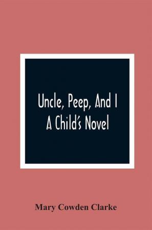 Uncle Peep And I. A Child'S Novel