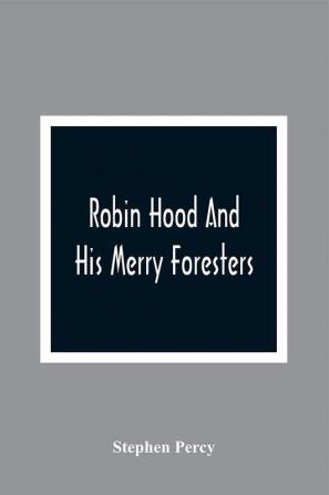 Robin Hood And His Merry Foresters