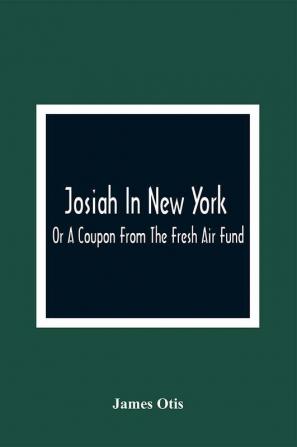 Josiah In New York; Or A Coupon From The Fresh Air Fund