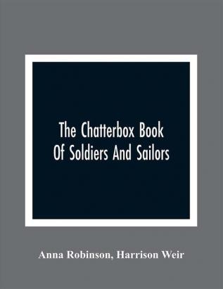 The Chatterbox Book Of Soldiers And Sailors