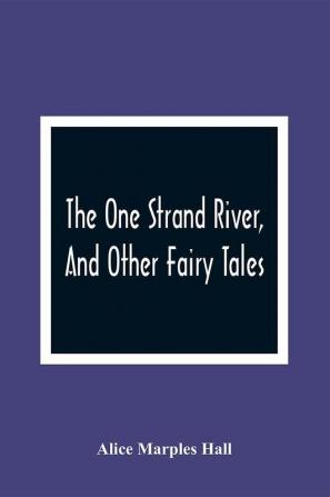 The One Strand River And Other Fairy Tales