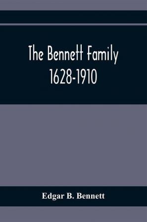 The Bennett Family; 1628-1910