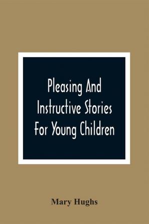 Pleasing And Instructive Stories For Young Children