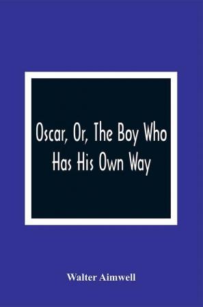 Oscar Or The Boy Who Has His Own Way