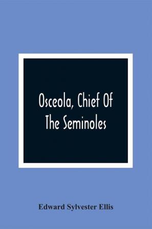 Osceola Chief Of The Seminoles