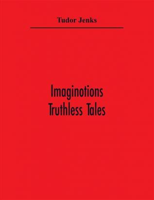 Imaginotions; Truthless Tales