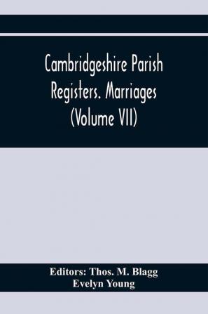 Cambridgeshire Parish Registers. Marriages (Volume Vii)