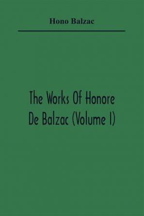 The Works Of Honore De Balzac (Volume I)