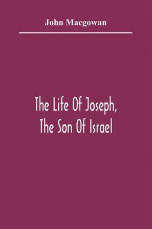 The Life Of Joseph The Son Of Israel